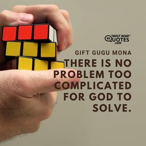 There is no problem too complicated for God to solve.