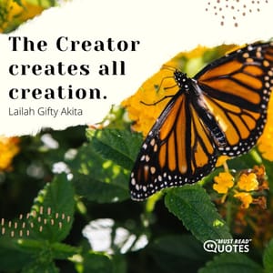 The Creator creates all creation.