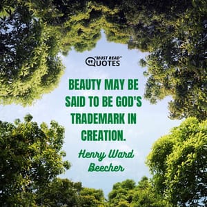 Beauty may be said to be God's trademark in creation.