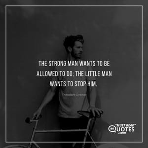 The strong man wants to be allowed to DO; the little man wants to stop him.