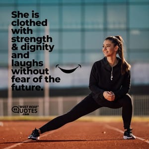 She is clothed with strength & dignity and laughs without fear of the future.