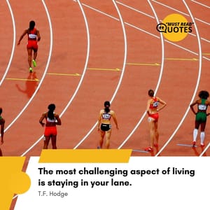 The most challenging aspect of living is staying in your lane.