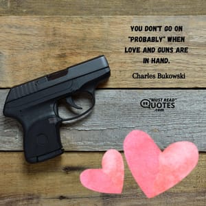 You don't go on "probably" when love and guns are in hand.