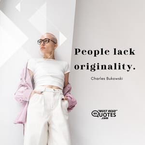 People lack originality.