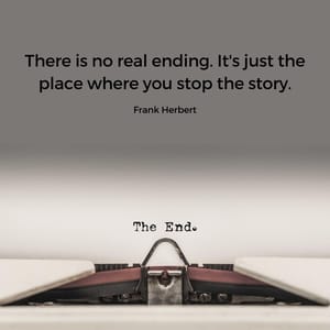 There is no real ending. It's just the place where you stop the story.