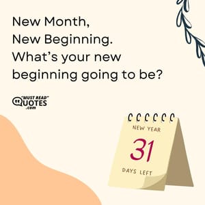 New Month, New Beginning. What’s your new beginning going to be?