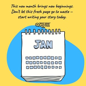 This new month brings new beginnings. Don’t let this fresh page go to waste — start writing your story today.