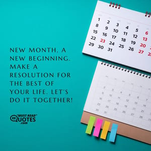 New month, a new beginning. Make a resolution for the best of your life. Let’s do it together!