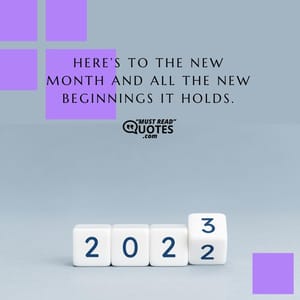 Here’s to the new month and all the new beginnings it holds.