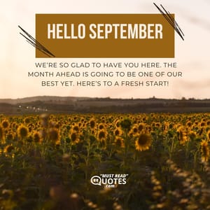 Hello September, we’re so glad to have you here. The month ahead is going to be one of our best yet. Here’s to a fresh start!