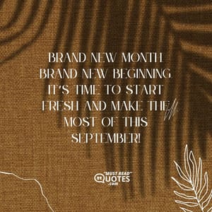 Brand new month, brand new beginning. It’s time to start fresh and make the most of this September!