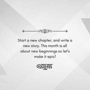Start a new chapter, and write a new story. This month is all about new beginnings so let’s make it epic!