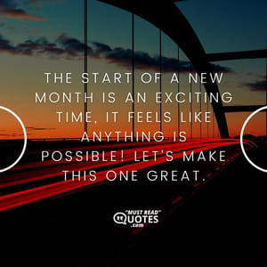 The start of a new month is an exciting time, it feels like anything is possible! Let’s make this one great.