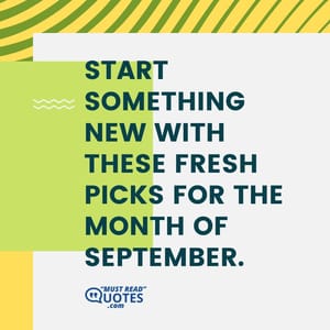 Start something new with these fresh picks for the month of September.