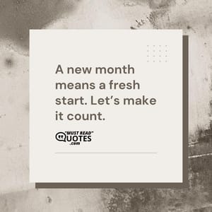 A new month means a fresh start. Let’s make it count.