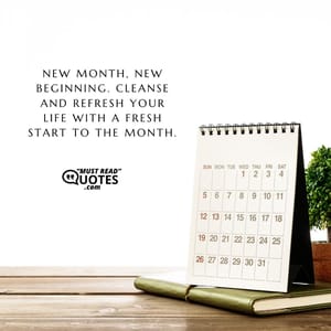 New month, new beginning. Cleanse and refresh your life with a fresh start to the month.
