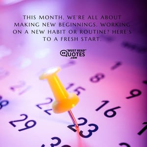 This month, we’re all about making new beginnings. Working on a new habit or routine? Here’s to a fresh start.