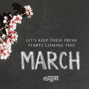 Let’s keep these fresh starts coming this March.