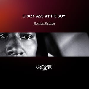 CRAZY-ASS WHITE BOY!