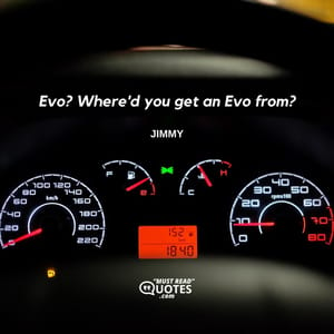 Evo? Where'd you get an Evo from?