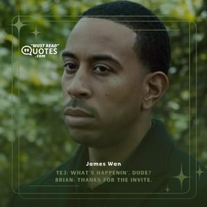 Tej: What's happenin', dude? Brian: Thanks for the invite.