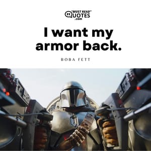 I want my armor back.