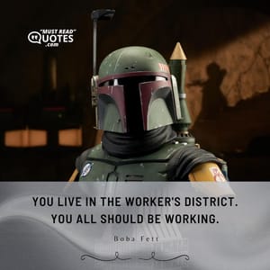 You live in the Worker's District. You all should be working.