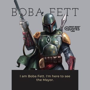 I am Boba Fett. I'm here to see the Mayor.