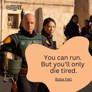 You can run. But you'll only die tired.