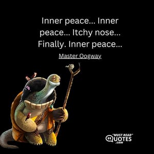 Inner peace... Inner peace... Itchy nose... Finally. Inner peace...
