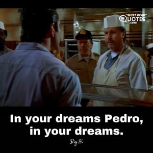 In your dreams Pedro, in your dreams.
