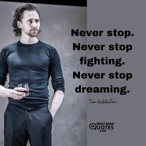 Never stop. Never stop fighting. Never stop dreaming.