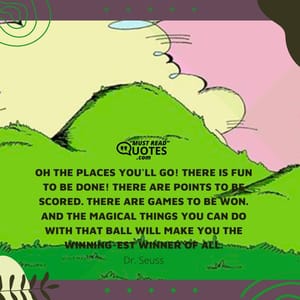 Oh the places you'll go! There is fun to be done! There are points to be scored. There are games to be won. And the magical things you can do with that ball will make you the winning-est winner of all.