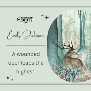 A wounded deer leaps the highest.