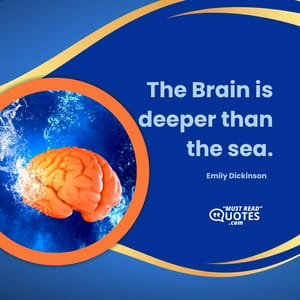 The Brain is deeper than the sea.