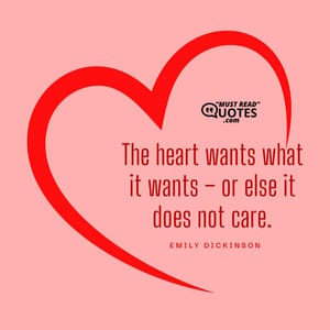 The heart wants what it wants – or else it does not care.