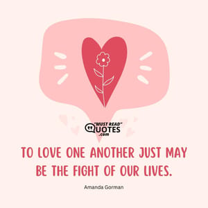 To love one another just may be the fight of our lives.