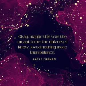 Okay, maybe this was the meant to be: the universe I knew, loved nothing more than balance.