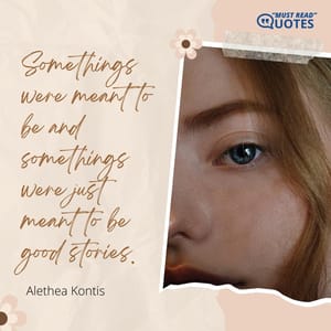 Somethings were meant to be and somethings were just meant to be good stories.