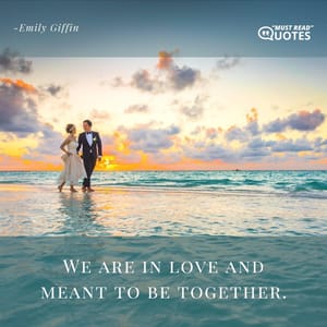 We are in love and meant to be together.