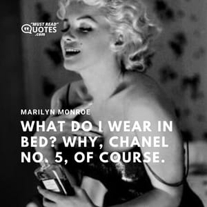 What do I wear in bed? Why, Chanel No. 5, of course.