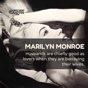 Husbands are chiefly good as lovers when they are betraying their wives.