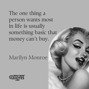 The one thing a person wants most in life is usually something basic that money can’t buy.