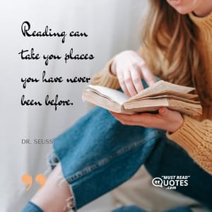 Reading can take you places you have never been before.