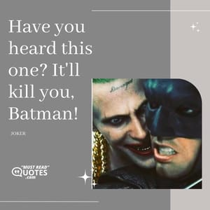 Have you heard this one? It'll kill you, Batman!