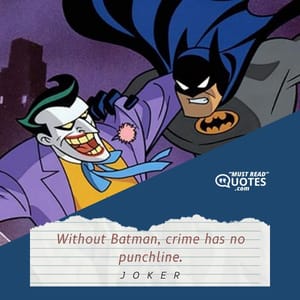 Without Batman, crime has no punchline.