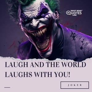 Laugh and the world laughs with you!