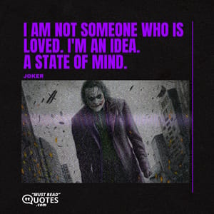I am not someone who is loved. I'm an idea. A state of mind.
