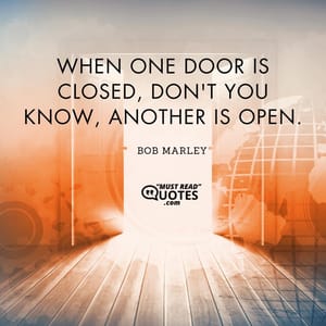 When one door is closed, don't you know, another is open.