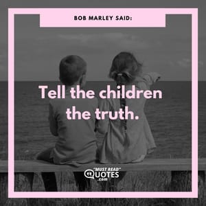 Tell the children the truth.